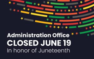 Holiday Hours – Juneteenth 2026 (Administration Office only)