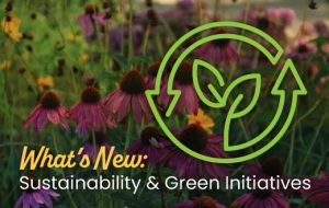 What’s New: Sustainability & Green Initiatives